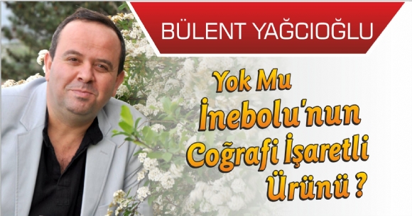 YOK MU İNEBOLU'NUN COĞRAFİ İŞARETLİ ÜRÜNÜ ?